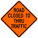 Road Closed to Thru Traffic R11-4 Work Zone Sign